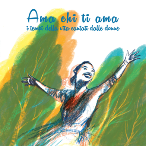 ABR128554193-2 Ama chi ti ama. I tempi della vita cantati dalle donne
